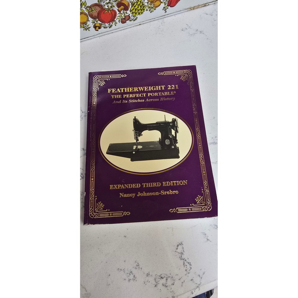 Featherweight 221 The Perfect Portable Sewing Machine Book Nancy Johnson-Srebro